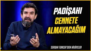 Padişahı Cennete Almayacağım - Serdar Tuncer