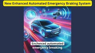 Revolutionizing Vehicle Safety: Unveiling Enhanced Automated Emergency Braking System