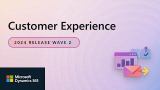 Dynamics 365 Customer Experience 2024 Release Wave 2 Release Highlights