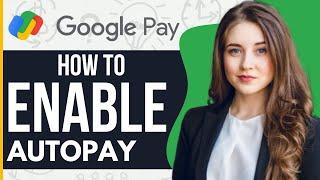 How To Enable Autopay In Google Pay (2024)