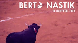 Berto Nastik - El Llanto del Toro