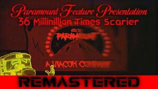 Paramount Feature Presentation ~ 36 Millinillion Times Scarier (REMASTERED)