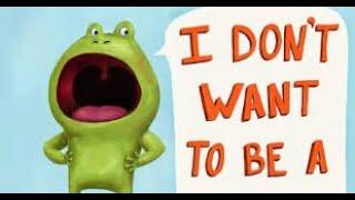 I Don't Want To Be A Frog  //A Read Aloud