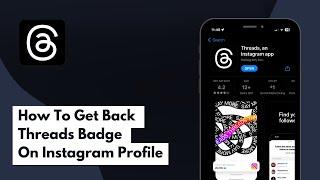 How To Get Back Threads Badge On Instagram Profile (Full Guide)