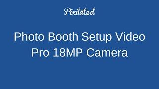 Pixilated Photo Booth Setup Video for Pro 18MP Camera