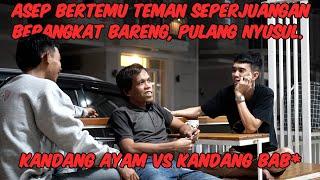 Asep bertemu teman seperjuangan, berangkat bareng, pulang nyusul. kandang Ayam VS kandang Bab*