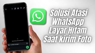 Solusi Atasi WhatsApp Keluar Layar Hitam Saat Mengirim Foto