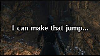 Bloodborne: "I can totally make that jump..."