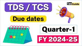 TDS/TCS due dates for Q1 FY 2024-25 | TDS return filing due date FY 2024-25 | TDS Due Date quarter 1