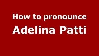 How to pronounce Adelina Patti (Italian/Italy) - PronounceNames.com