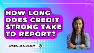 How Long Does Credit Strong Take To Report? - CreditGuide360.com