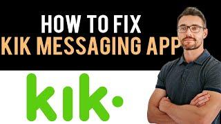  How to Fix Kik Messaging App Not Working (Full Guide)