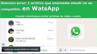 Solución WhatsApp Web 1 archivo que intentaste añadir no es compatible