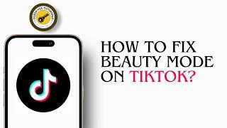 How To Fix Beauty Mode On TikTok !! Fix Beauty Mode On Tiktok !! Tiktok Beauty Mode Error