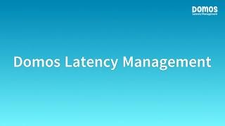 Domos Latency Management