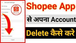 Shopee App Se Account Kaise Delete Kare || Shopee App Account Delete Kaise Kare