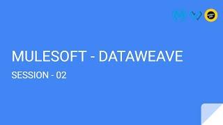 DATAWEAVE -:- SESSION 02 -:- MULESOFT DATAWEAVE