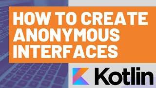 How to Create Kotlin Anonymous Interfaces