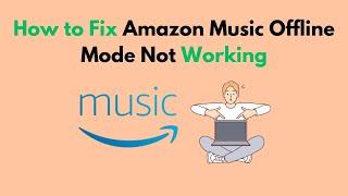How to Fix Amazon Music Offline Mode Not Working