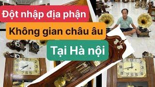 Đột nhập địa phận đồng hồ châu âu cổ tại hà nội!!!