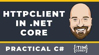Using HttpClient in .NET Core to Connect to APIs in C#