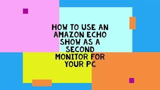 How to use Amazon Echo Show as a second monitor for your PC