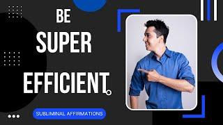 Be Super efficient subliminal. (Do you work in half the time)