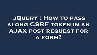 jQuery : How to pass along CSRF token in an AJAX post request for a form?