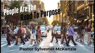 People Are The Road To Purpose  |  Pastor Sylvester McKenzie   |   Life Impact Church