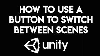 Unity - How to Use a Button To Switch Between Scenes