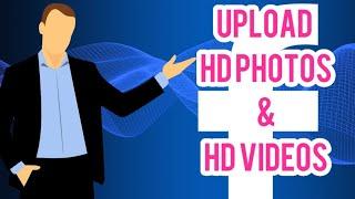 How to upload HD photos and videos on facebook ?