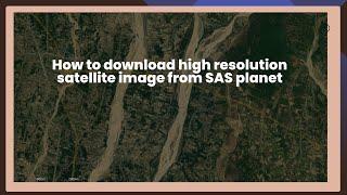 How to download high resolution satellite image from SAS planet