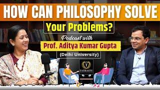 How can Philosophy Solve Your Problems? | Podcast with Prof. Aditya Kumar Gupta (Delhi University)