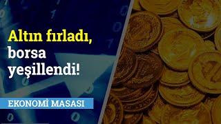 Altın Fırladı, Borsa Yeşillendi! Piyasalarda Son Durum | Ekonomi Masası