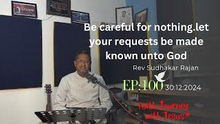 Let Your Requests Be Made Known Unto God | Faith Journey With Jesus | Rev Sudhakar Rajan | EP : 100