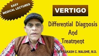VERTIGO  Differential Diagnosis and treatment By Dr Prakash C Malshe, M D