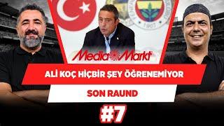 Ali Koç’un Fenerbahçe’de tamamlayabildiği bir projesi yok | Serdar Ali & Ali Ece | Son Raund #7