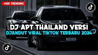 DJ APT THAILAND VERSI DJANDUT VIRAL TIKTOK TERBARU 2024 JEDAG JEDUG FULL BASS REMIX BY TEBANG