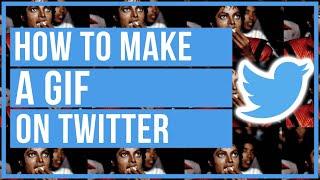 How To Make Your Own GIFs On Twitter - Quick and Easy