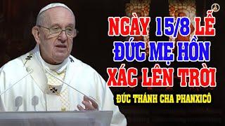 NGÀY 15/8 ĐẠI LỄ ĐỨC MẸ HỒN XÁC LÊN TRỜI ️ Bài giảng SÂU SẮC của Đức Thánh Cha Phanxicô.