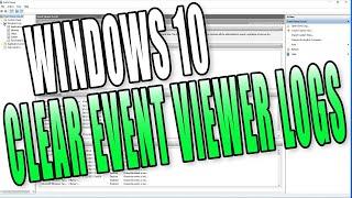 How To Clear Windows 10 Event Viewer Logs Tutorial