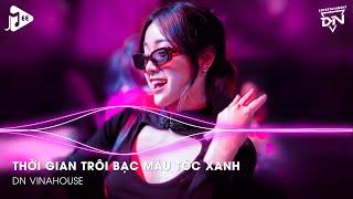 Thời Gian Trôi Bạc Màu Tóc Xanh Ai Chẳng Già Đúng Không, Kiếp Sau Vẫn Muốn Lập Gia Đình Với Em Remix