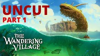 Part 1 | Uncut - The Wandering Village