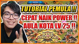 TUTORIAL PEMULA RISE OF KINGDOMS CARA CEPAT NAIK POWER DAN LEVEL 25 AULA KOTA !!