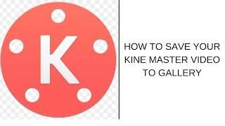 How To Save Your Kine Master Video To Your Gallery!!!