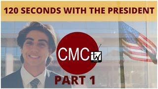 CMCtv: 120 Seconds with the President Pt. 1