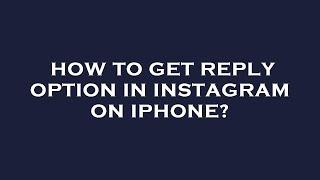 How to get reply option in instagram on iphone?