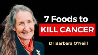 These 7 Foods KILL CANCER & Beat Disease  Dr. Barbara O'Neill