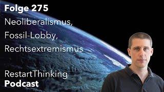 RestartThinking-Podcast Folge 275 - Neoliberalismus, Fossil-Lobby, Rechtsextremismus