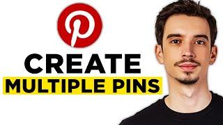 How To Create Multiple Pins on Pinterest (2024)